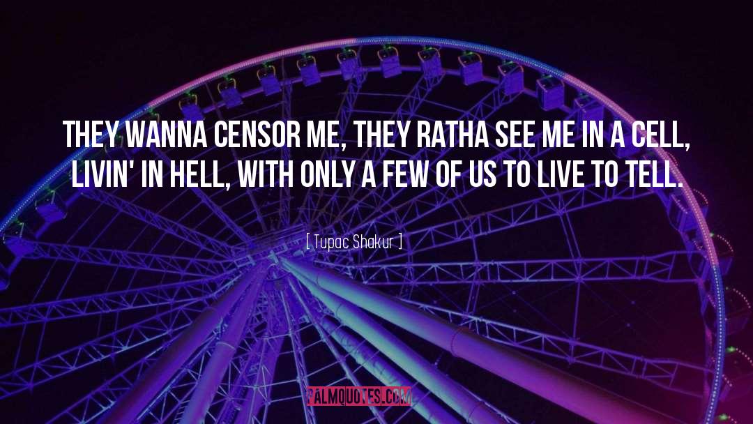 Tupac Shakur Quotes: They wanna censor me, they