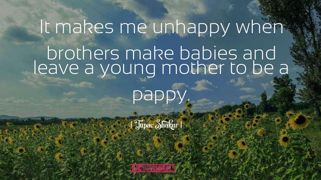 Tupac Shakur Quotes: It makes me unhappy when