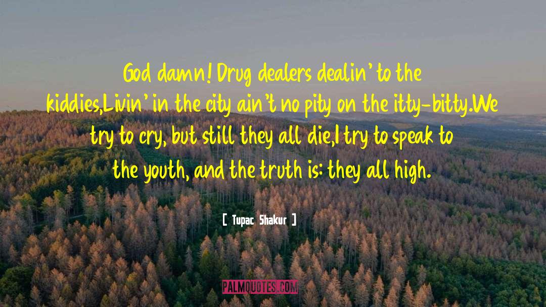 Tupac Shakur Quotes: God damn! Drug dealers dealin'