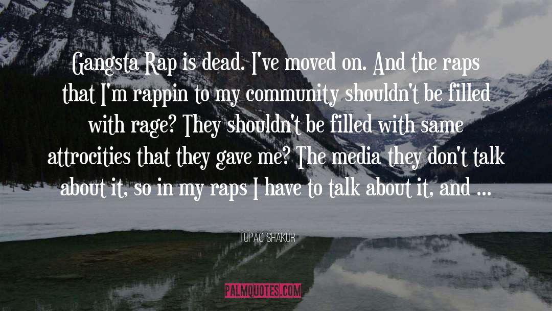 Tupac Shakur Quotes: Gangsta Rap is dead. I've