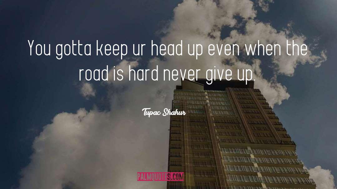 Tupac Shakur Quotes: You gotta keep ur head