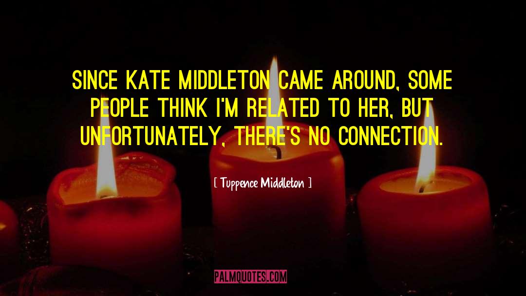 Tuppence Middleton Quotes: Since Kate Middleton came around,