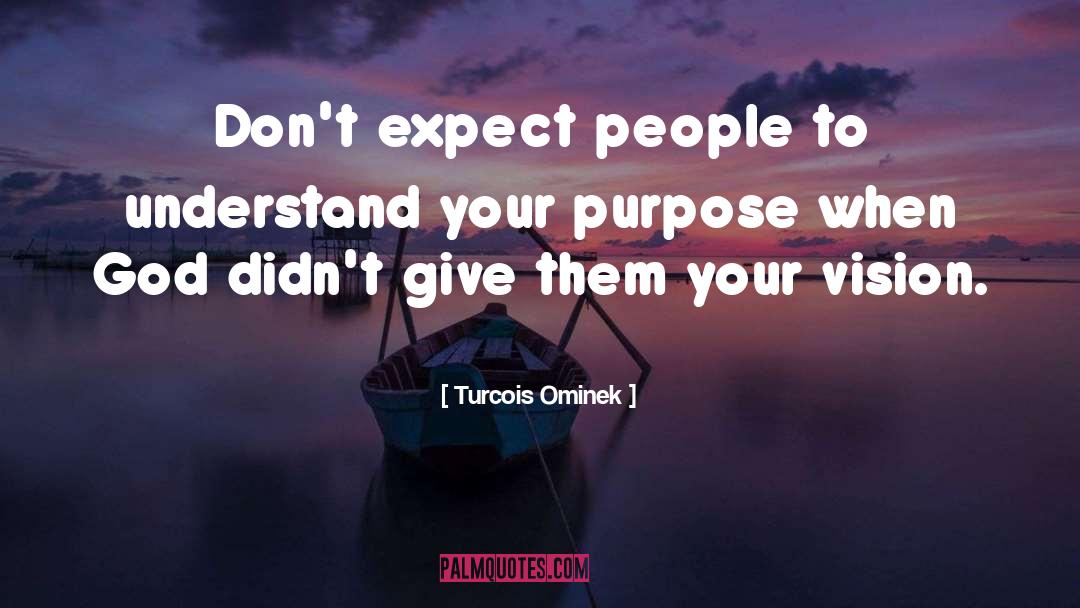 Turcois Ominek Quotes: Don't expect people to understand