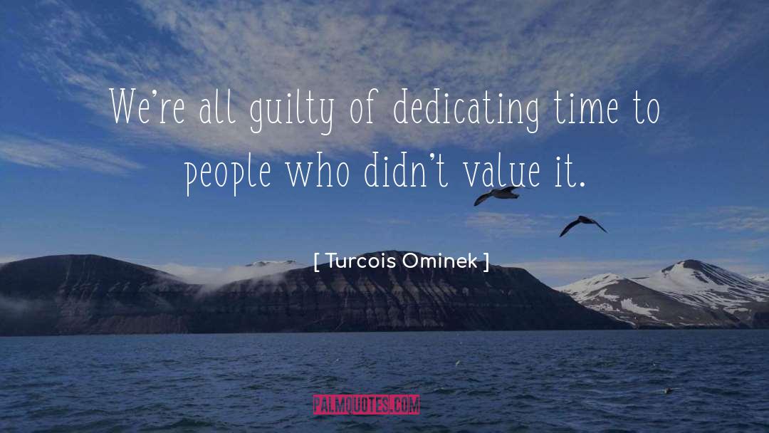 Turcois Ominek Quotes: We're all guilty of dedicating