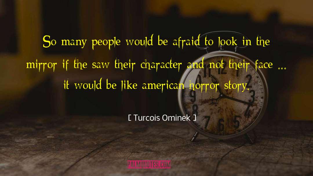 Turcois Ominek Quotes: So many people would be