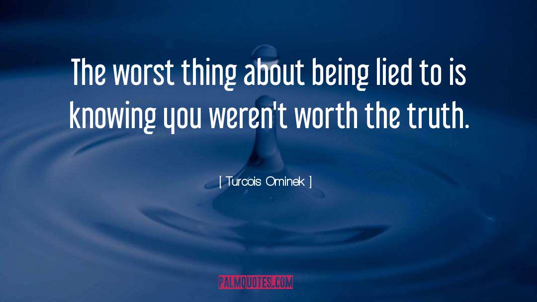 Turcois Ominek Quotes: The worst thing about being