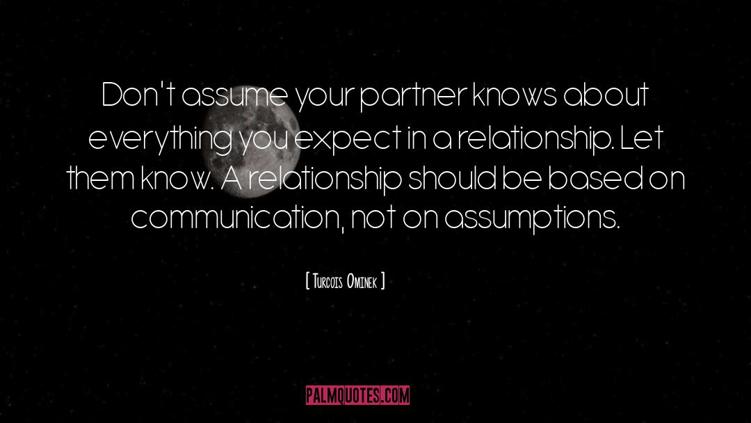 Turcois Ominek Quotes: Don't assume your partner knows