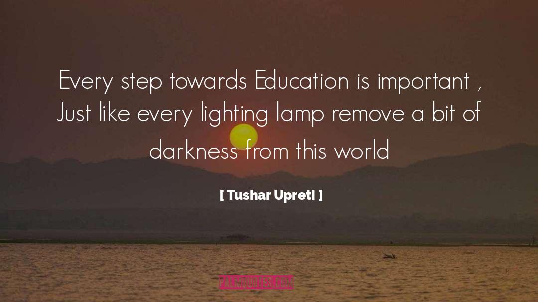 Tushar Upreti Quotes: Every step towards Education is