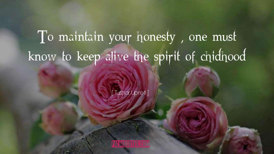 Tushar Upreti Quotes: To maintain your honesty ,