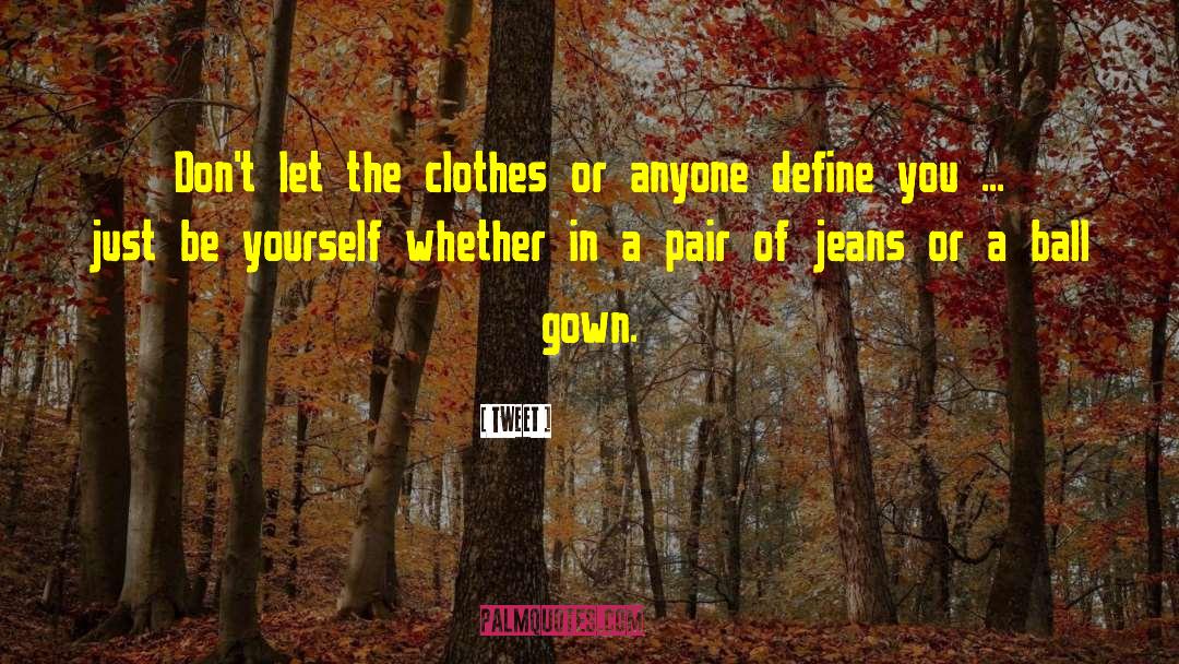 Tweet Quotes: Don't let the clothes or