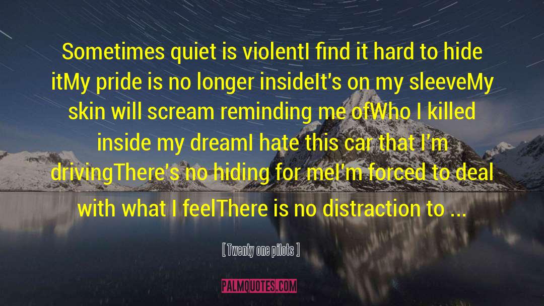 Twenty One Pilots Quotes: Sometimes quiet is violent<br />I