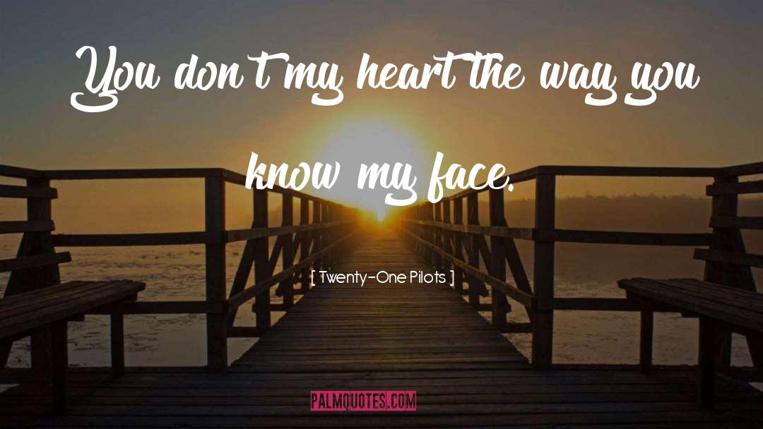 Twenty One Pilots Quotes: You don't my heart the