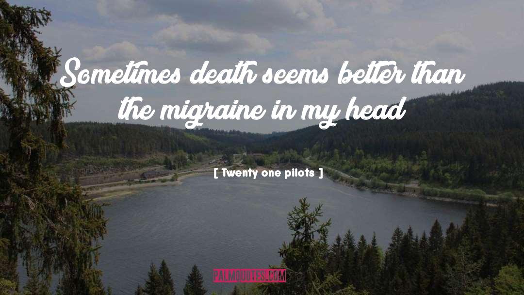 Twenty One Pilots Quotes: Sometimes death seems better than