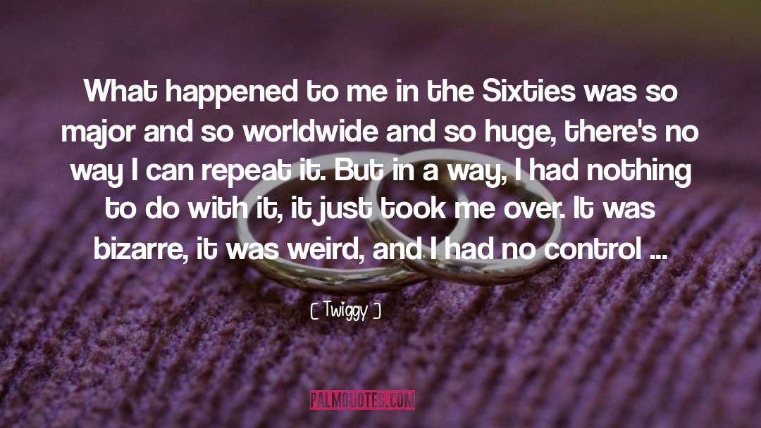 Twiggy Quotes: What happened to me in