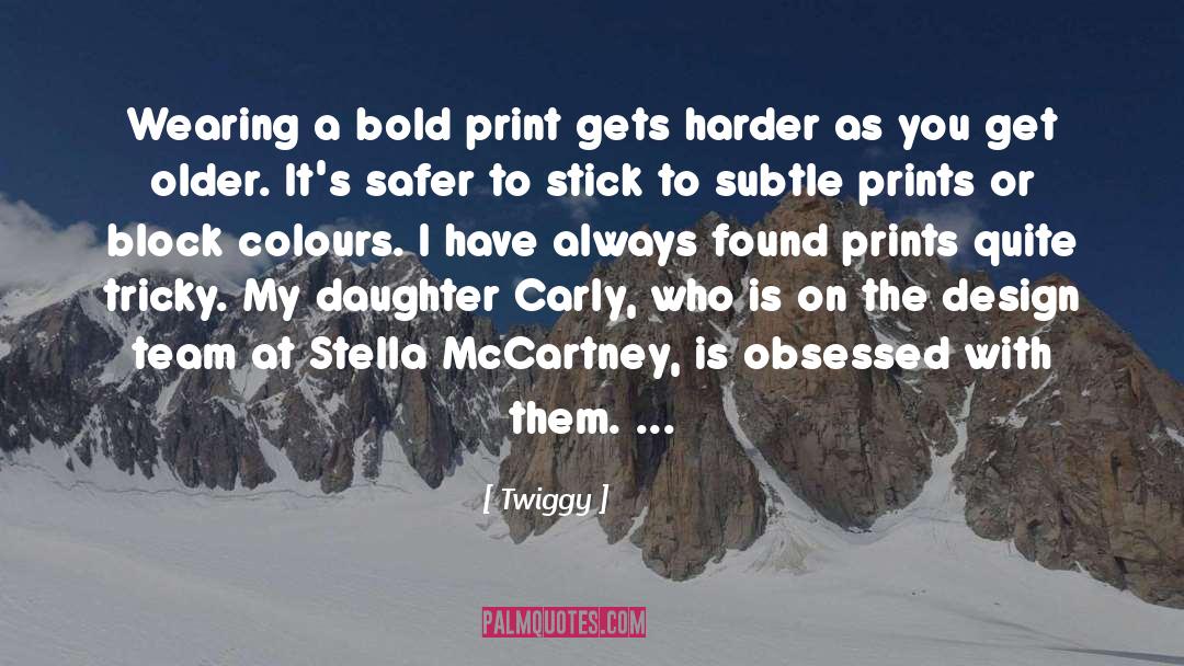 Twiggy Quotes: Wearing a bold print gets