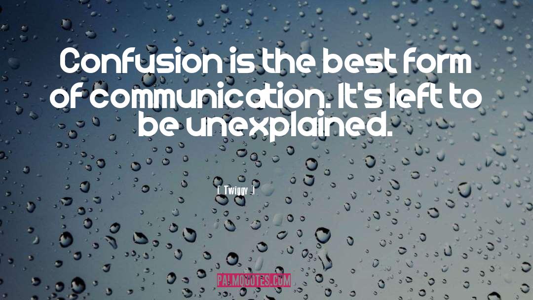 Twiggy Quotes: Confusion is the best form