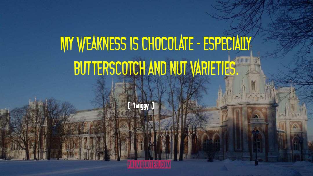 Twiggy Quotes: My weakness is chocolate -