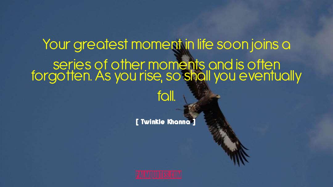 Twinkle Khanna Quotes: Your greatest moment in life