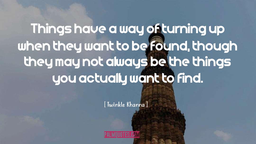 Twinkle Khanna Quotes: Things have a way of