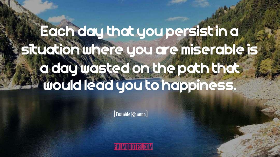 Twinkle Khanna Quotes: Each day that you persist
