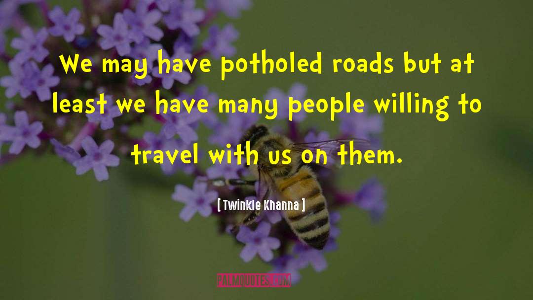 Twinkle Khanna Quotes: We may have potholed roads