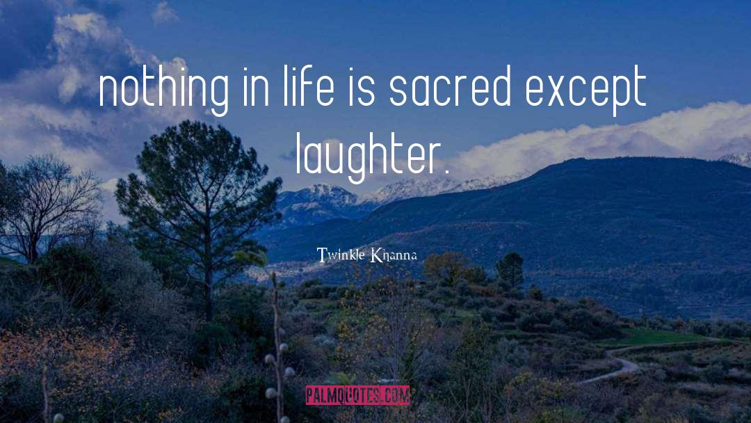 Twinkle Khanna Quotes: nothing in life is sacred