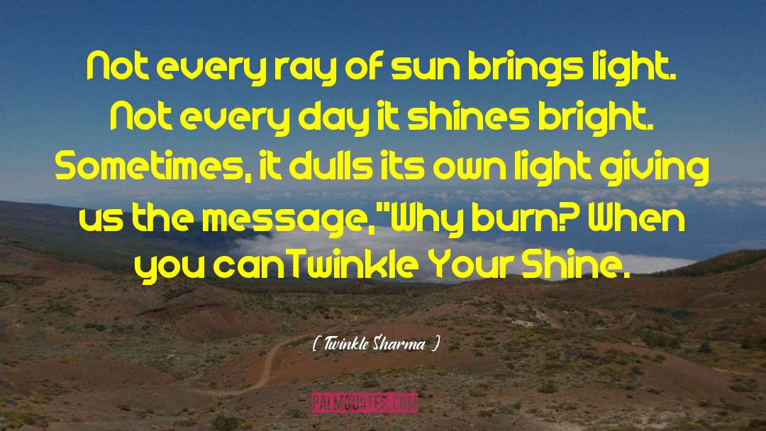 Twinkle Sharma Quotes: Not every ray of sun