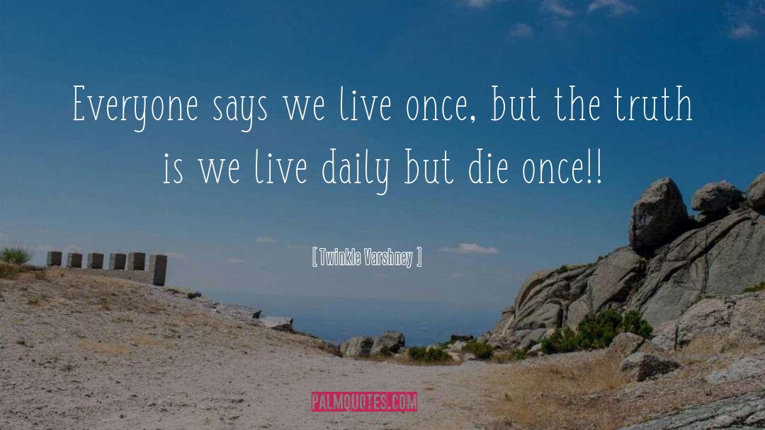 Twinkle Varshney Quotes: Everyone says we live once,