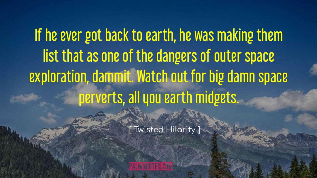 Twisted Hilarity Quotes: If he ever got back