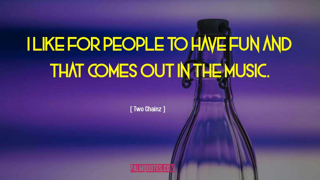 Two Chainz Quotes: I like for people to