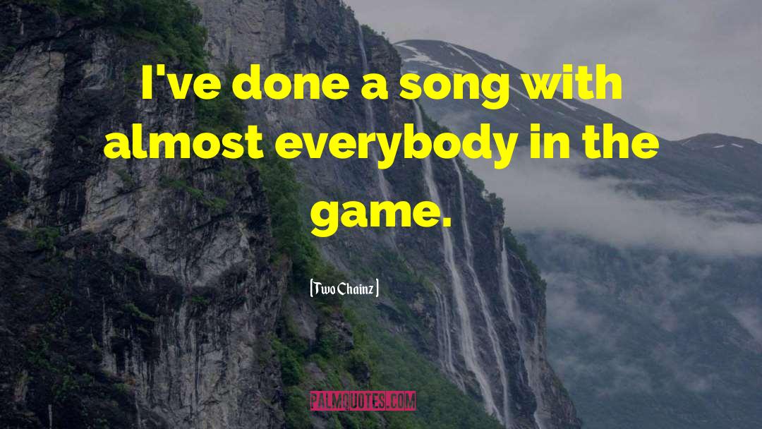 Two Chainz Quotes: I've done a song with