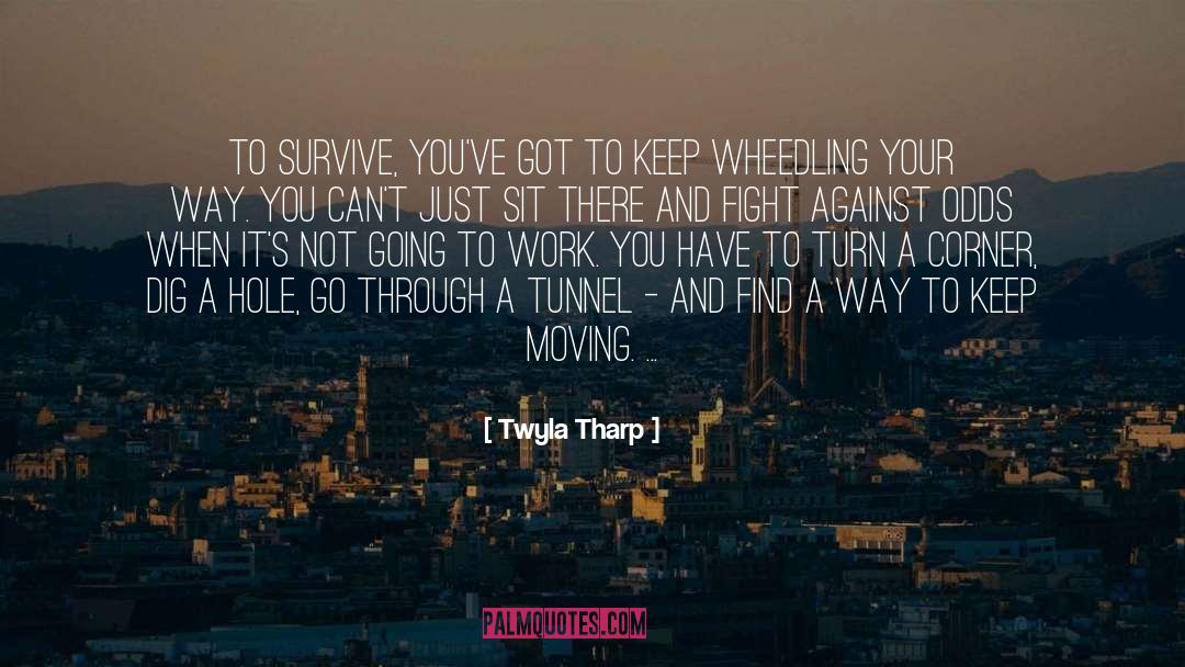 Twyla Tharp Quotes: To survive, you've got to