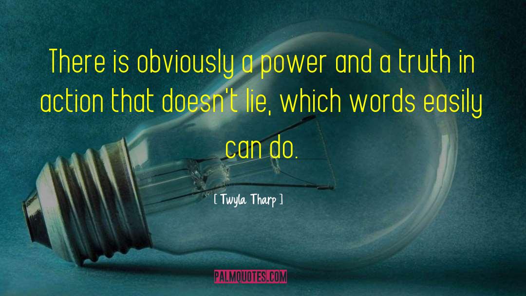 Twyla Tharp Quotes: There is obviously a power