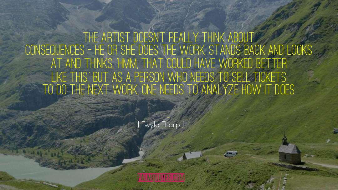 Twyla Tharp Quotes: The artist doesn't really think