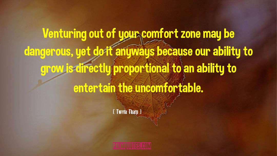 Twyla Tharp Quotes: Venturing out of your comfort