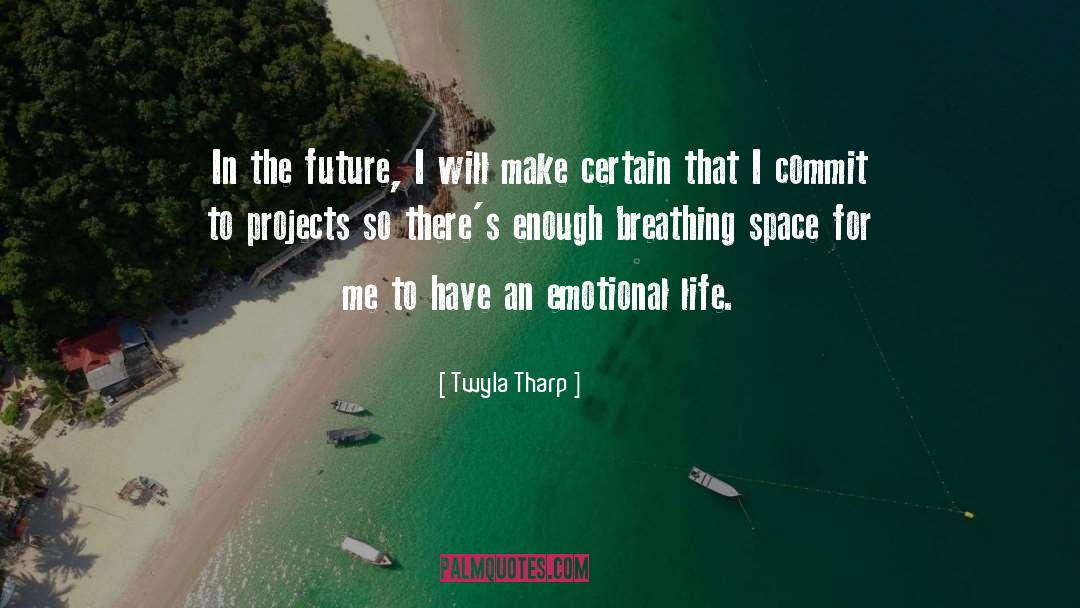 Twyla Tharp Quotes: In the future, I will