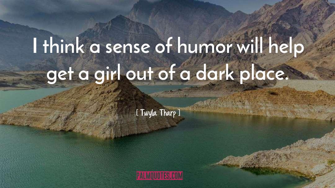 Twyla Tharp Quotes: I think a sense of
