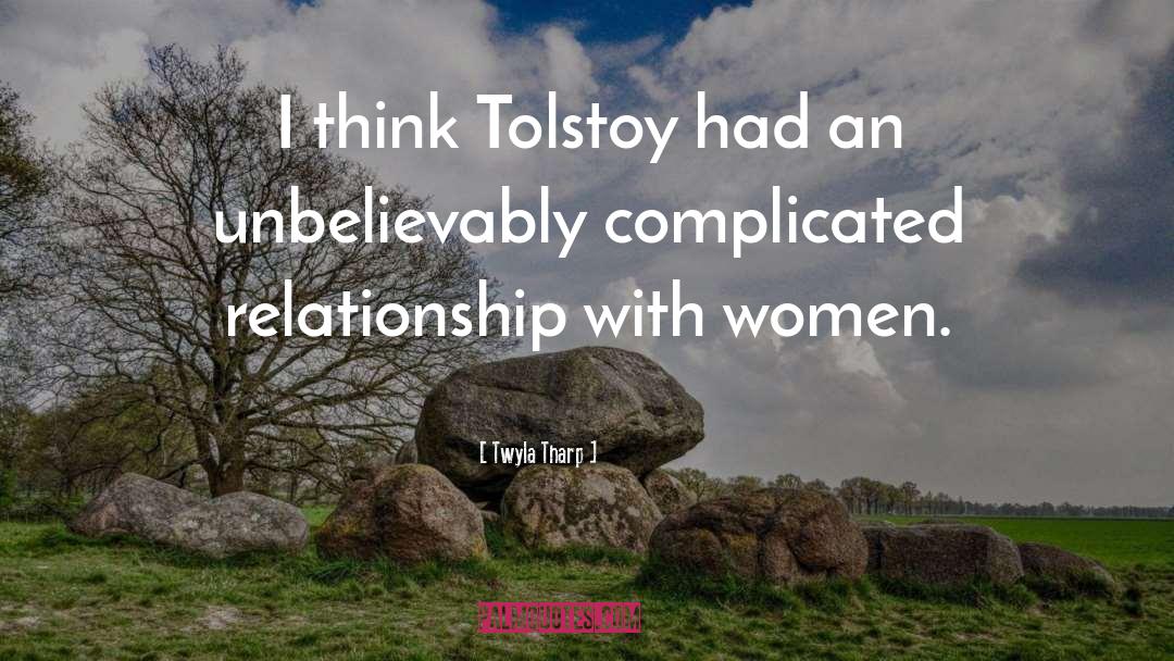 Twyla Tharp Quotes: I think Tolstoy had an