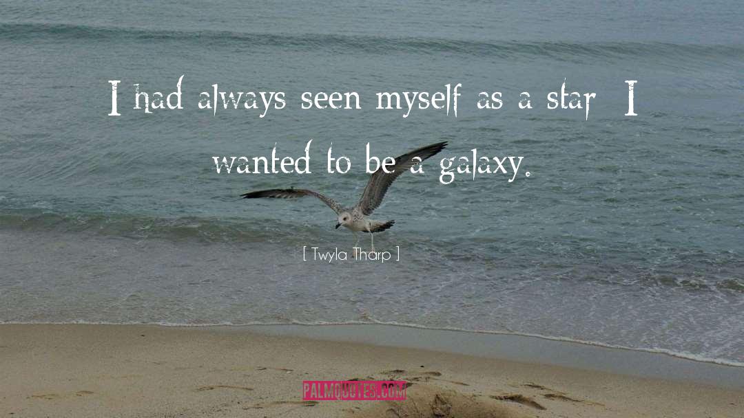 Twyla Tharp Quotes: I had always seen myself