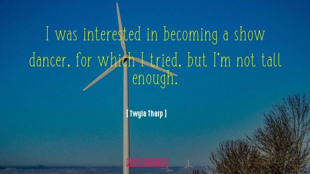 Twyla Tharp Quotes: I was interested in becoming