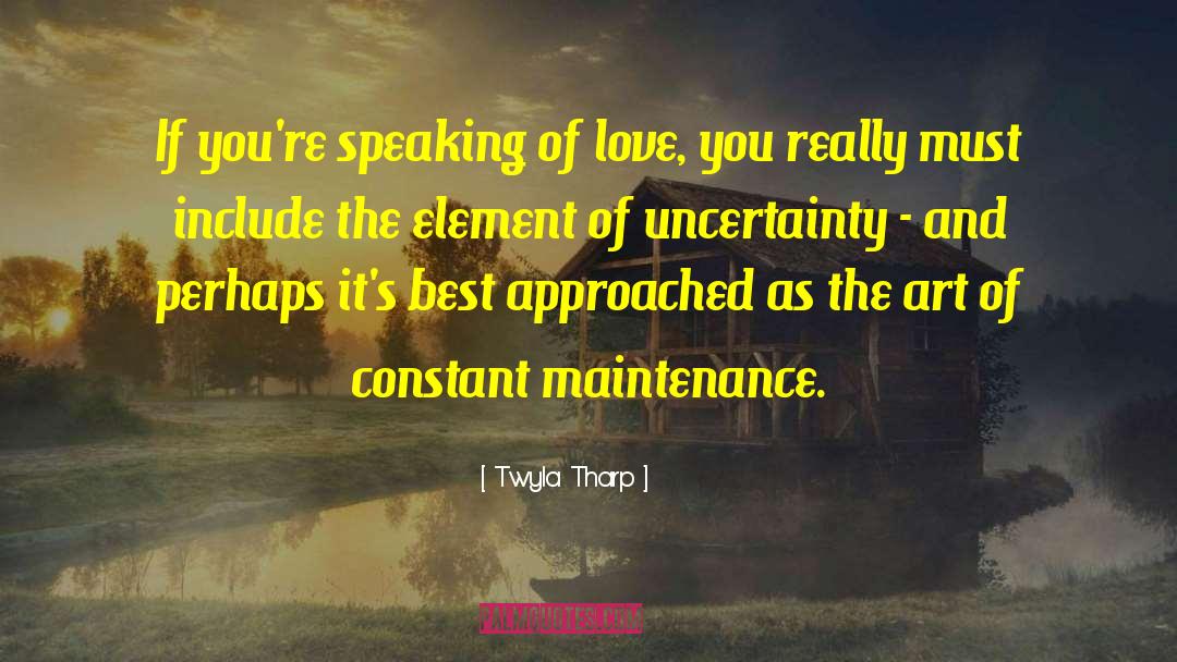 Twyla Tharp Quotes: If you're speaking of love,