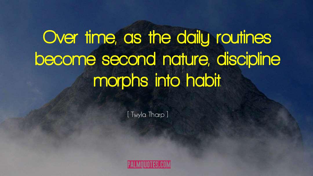 Twyla Tharp Quotes: Over time, as the daily