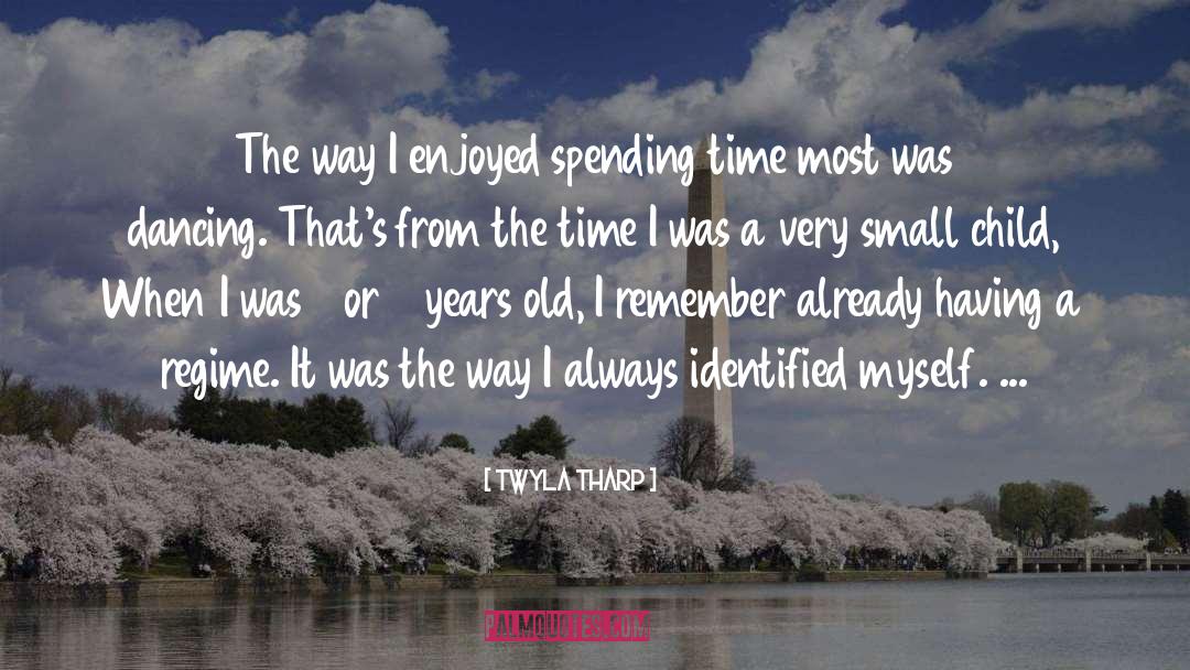 Twyla Tharp Quotes: The way I enjoyed spending