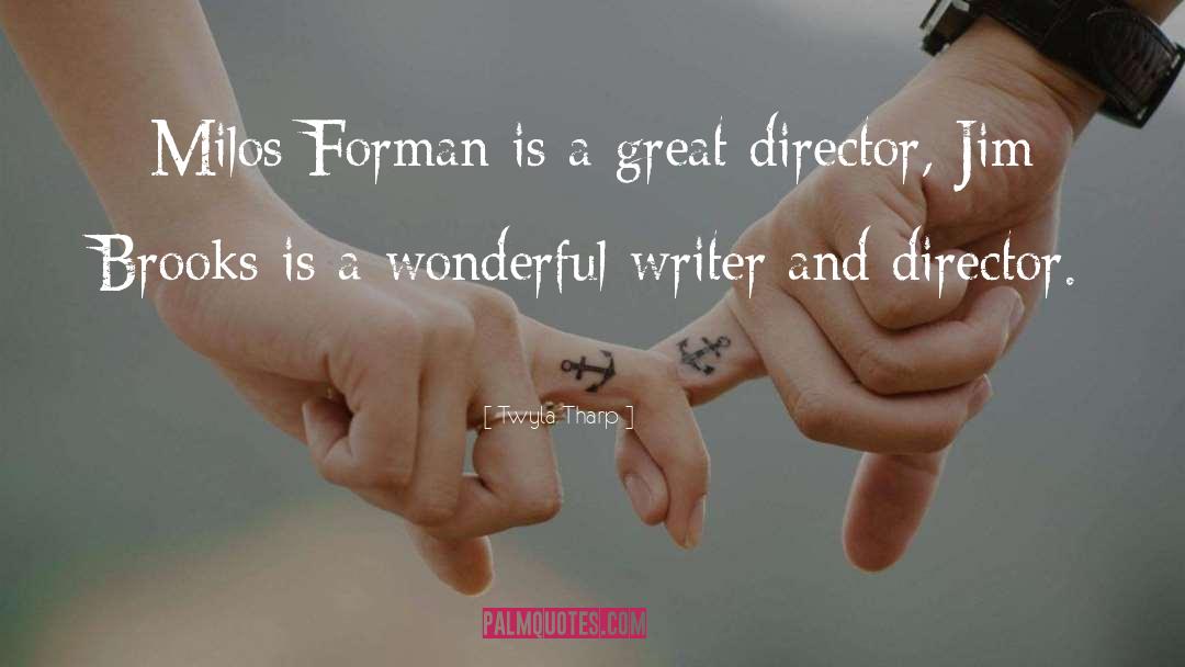 Twyla Tharp Quotes: Milos Forman is a great