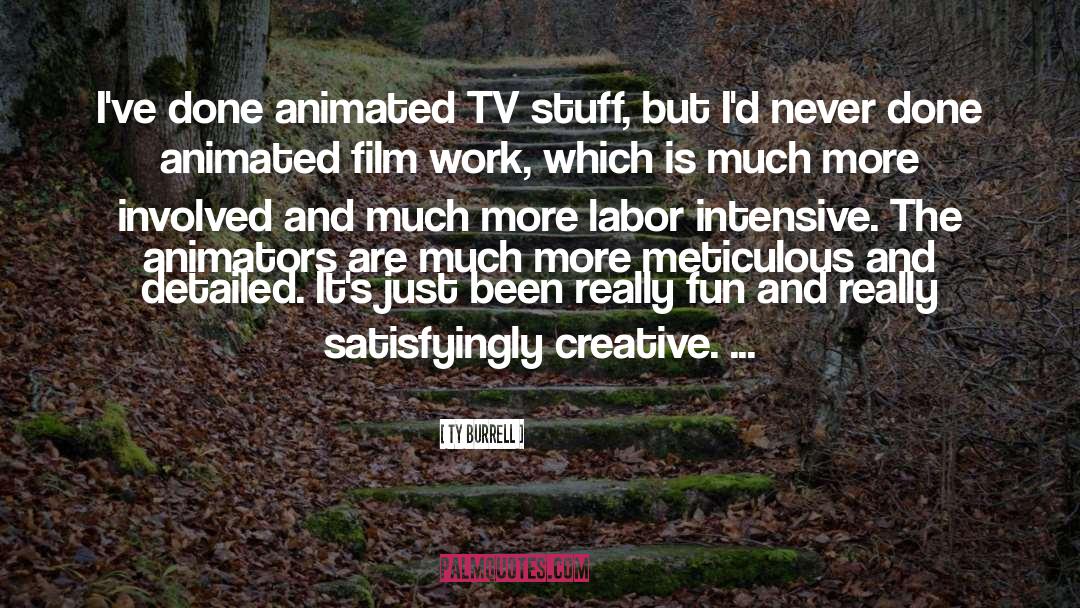 Ty Burrell Quotes: I've done animated TV stuff,