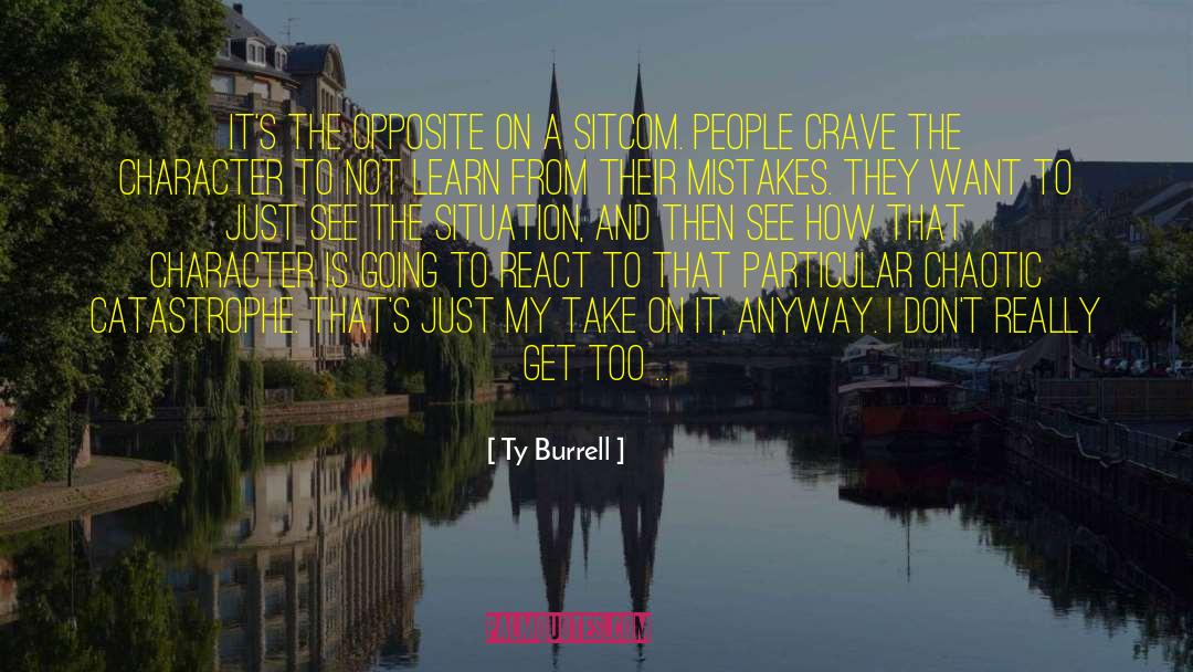 Ty Burrell Quotes: It's the opposite on a