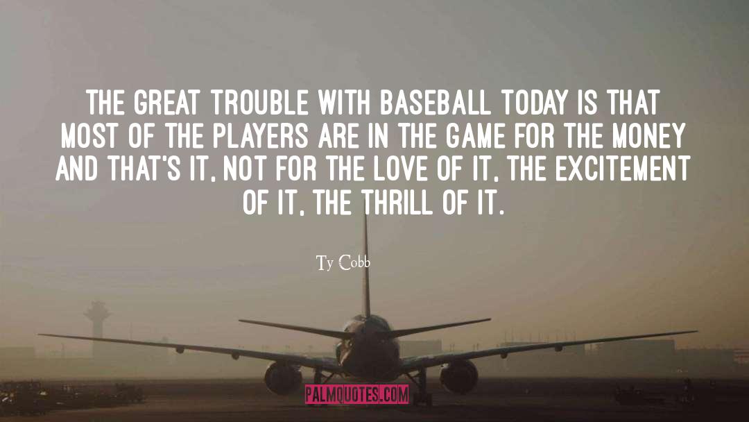 Ty Cobb Quotes: The great trouble with baseball