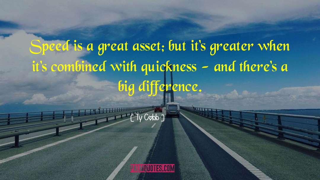Ty Cobb Quotes: Speed is a great asset;