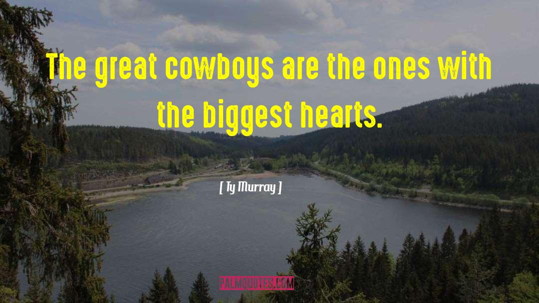 Ty Murray Quotes: The great cowboys are the