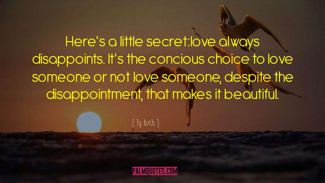 Ty Roth Quotes: Here's a little secret:love always